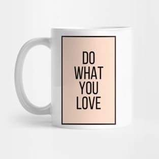 Do What You Love  - Motivational and Inspiring Work Quotes Mug